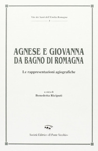 Agnese e Giovanna da Bagno di Romagna. Le rappresentazioni agiografiche - Librerie.coop