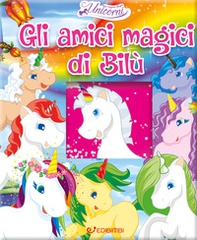 Gli amici magici di Bilù. Nel regno degli unicorni - Librerie.coop