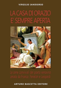 La casa di Orazio è sempre aperta. Le cene conviviali del poeta venosino amato da Franco, Fenelon e Leopardi - Librerie.coop La casa di Orazio è sempre aperta. Le cene conviviali del poeta venosino amato da Franco, Fenelon e Leopardi - Librerie.coop