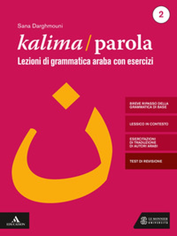 Kalima/Parola. Lezioni di scrittura e grammatica araba con esercizi - Vol. 2 - Librerie.coop Kalima/Parola. Lezioni di scrittura e grammatica araba con esercizi - Vol. 2 - Librerie.coop