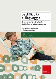 Le difficoltà di linguaggio. Riconoscerle e trattarle dall'infanzia all'adolescenza - Librerie.coop