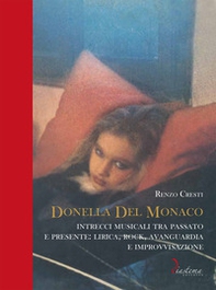 Donella Del Monaco. Intrecci musicali tra passato e presente: lirica, rock, avanguardia e improvvisazione - Librerie.coop