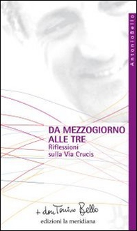 Da mezzogiorno alle tre. Riflessioni sulla via Crucis - Librerie.coop