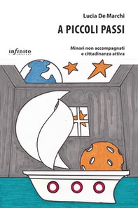 A piccoli passi. Minori non accompagnati e cittadinanza attiva - Librerie.coop A piccoli passi. Minori non accompagnati e cittadinanza attiva - Librerie.coop