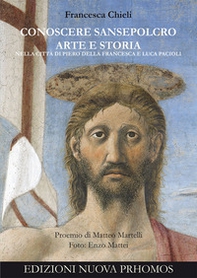 Conoscere Sansepolcro. Arte e Storia nella città di Piero della Francesca e Luca Pacioli - Librerie.coop