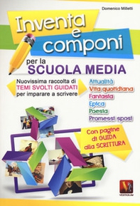 Inventa e componi per la scuola media. Nuovissima raccolta di temi svolti guidati per imparare a scrivere - Librerie.coop