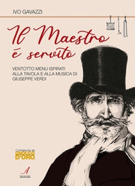 Il Maestro è servito. Ventotto menu ispirati alla tavola e alla musica di Giuseppe Verdi - Librerie.coop