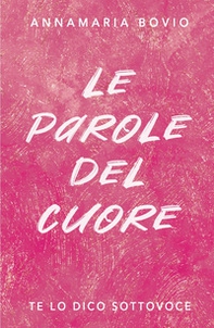 Le parole del cuore. Te lo dico sottovoce - Librerie.coop