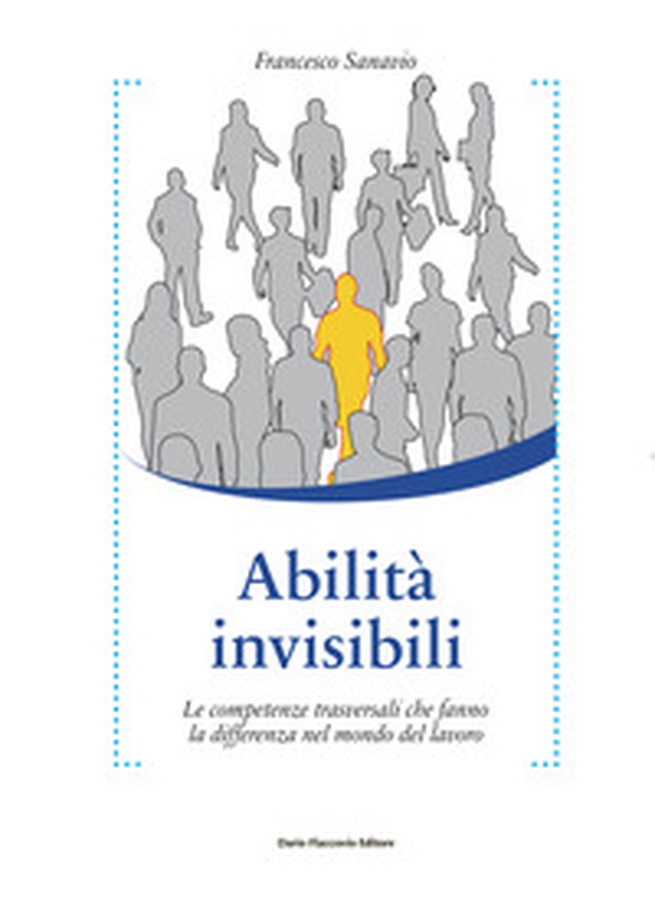 Abilità invisibili. Le competenze trasversali che fanno la differenza nel mondo del lavoro - Librerie.coop Abilità invisibili. Le competenze trasversali che fanno la differenza nel mondo del lavoro - Librerie.coop