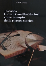 Il caso Giovan Camillo Gloriosi come esempio della ricerca storica - Librerie.coop Il caso Giovan Camillo Gloriosi come esempio della ricerca storica - Librerie.coop