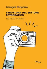 Struttura del settore fotografico. Una visione economica - Librerie.coop Struttura del settore fotografico. Una visione economica - Librerie.coop