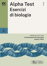 Alpha Test. Esercizi di biologia. Ediz. MyDesk - Librerie.coop