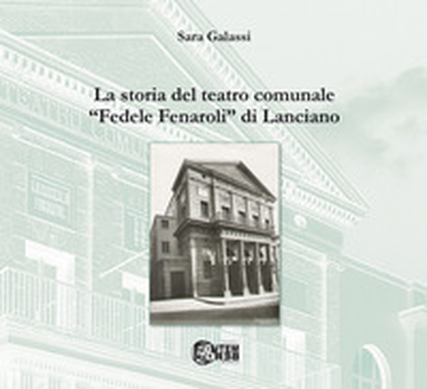 La storia del teatro comunale «Fedele Fenaroli» di Lanciano - Librerie.coop