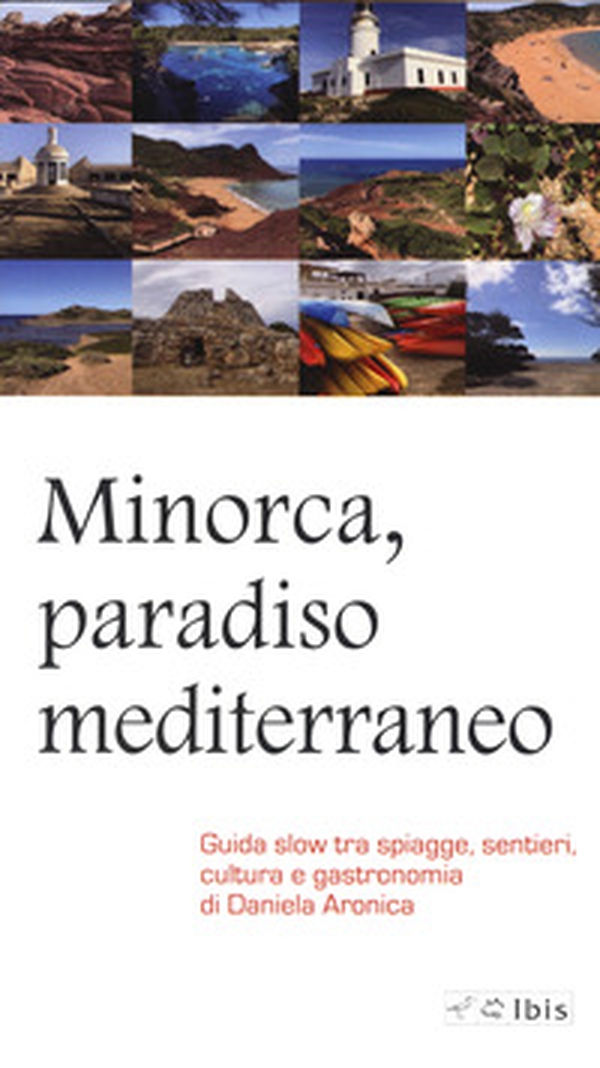 Minorca, paradiso mediterraneo. Guida slow tra spiagge, sentieri, cultura e gastronomia - Librerie.coop Minorca, paradiso mediterraneo. Guida slow tra spiagge, sentieri, cultura e gastronomia - Librerie.coop