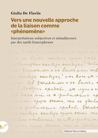 Vers une nouvelle approche de la liaison comme «phénomène». Interprétations subjectives et métadiscours par des natifs francophones - Librerie.coop Vers une nouvelle approche de la liaison comme «phénomène». Interprétations subjectives et métadiscours par des natifs francophones - Librerie.coop