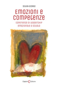 Emozioni e competenze. Esperienze di leadership emozionale a scuola - Librerie.coop