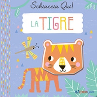 La tigre. Schiaccia qui! - Librerie.coop