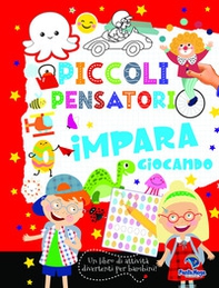 Piccoli pensatori. Impara giocando. Libro con giochi - Librerie.coop