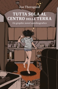 Tutta sola al centro della terra - Librerie.coop Tutta sola al centro della terra - Librerie.coop