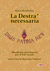 La Destra* necessaria. Manifesto reazionario per il XXI secolo - Librerie.coop