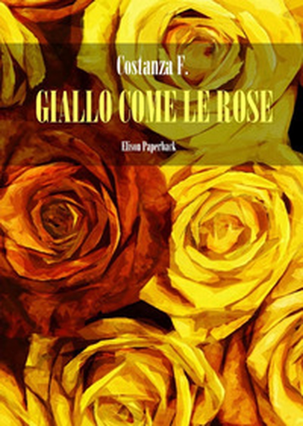Giallo come le rose - Librerie.coop Giallo come le rose - Librerie.coop