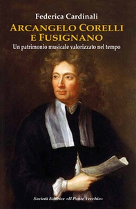 Arcangelo Corelli e Fusignano. Un patrimonio musicale valorizzato nel tempo - Librerie.coop Arcangelo Corelli e Fusignano. Un patrimonio musicale valorizzato nel tempo - Librerie.coop
