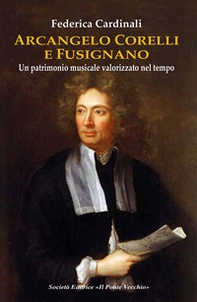 Arcangelo Corelli e Fusignano. Un patrimonio musicale valorizzato nel tempo - Librerie.coop