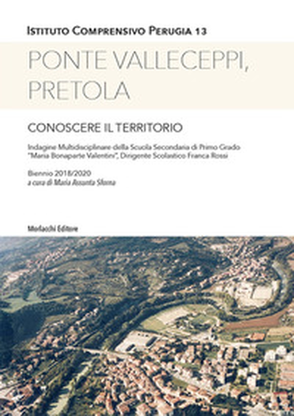 Ponte Valleceppi, Pretola. Conoscere il territorio - Librerie.coop Ponte Valleceppi, Pretola. Conoscere il territorio - Librerie.coop