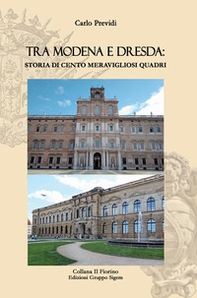 Tra Modena e Dresda: storia di cento meravigliosi quadri - Librerie.coop