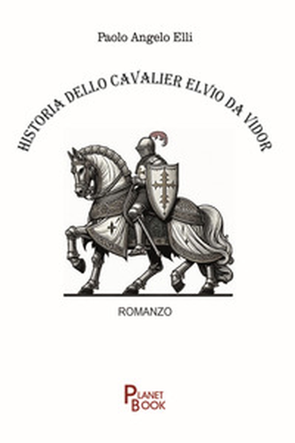 Historia dello cavalier Elvio Da Vidor - Librerie.coop Historia dello cavalier Elvio Da Vidor - Librerie.coop