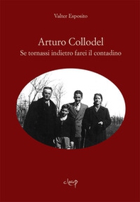 Arturo Collodel. Se tornassi indietro farei il contadino - Librerie.coop