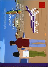 Amicizia, amore, sesso: parliamone adesso. Imparare a conoscere se stessi, gli altri, le proprie emozioni. Con guida per gli educatori - Librerie.coop