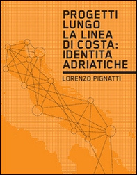 Progetti lungo la linea di costa. Identità adriatiche - Librerie.coop Progetti lungo la linea di costa. Identità adriatiche - Librerie.coop