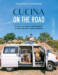 Cucina on the road. Ricette con pochi ingredienti, in poco spazio, zero sprechi - Librerie.coop