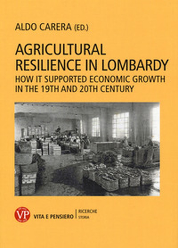 Agricultural resilience in Lombardy. How it supported economic growth in the 19th and 20th century - Librerie.coop Agricultural resilience in Lombardy. How it supported economic growth in the 19th and 20th century - Librerie.coop
