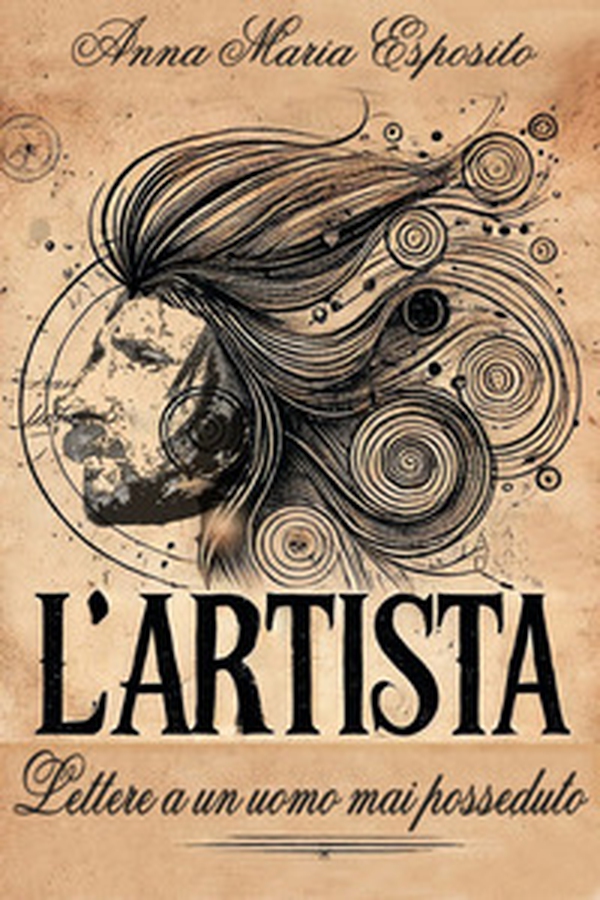 L'Artista. Lettere a un uomo mai posseduto - Librerie.coop