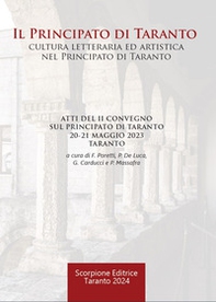 Il Principato di Taranto. Cultura letteraria ed artistica nel Principato di Taranto. Atti del II Convegno sul Principato di Taranto (Taranto, 20-21 maggio 2023) - Librerie.coop