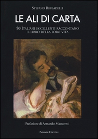 Le ali di carta. 50 italiani eccellenti raccontano il libro della loro vita - Librerie.coop