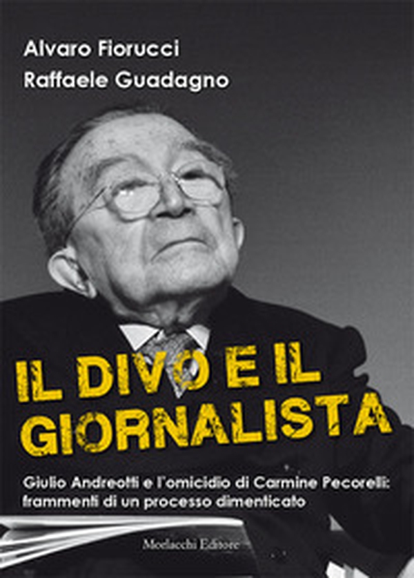 Il divo e il giornalista. Giulio Andreotti e l'omicidio di Carmine Pecorelli: frammenti di un processo dimenticato - Librerie.coop Il divo e il giornalista. Giulio Andreotti e l'omicidio di Carmine Pecorelli: frammenti di un processo dimenticato - Librerie.coop