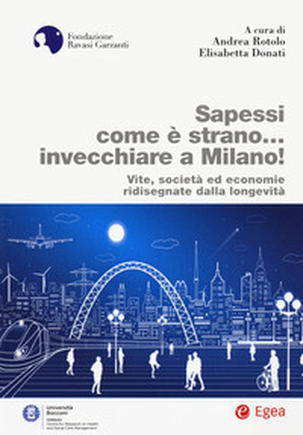 Sapessi come è strano... invecchiare a Milano! Vite, società ed economie ridisegnate dalla longevità - Librerie.coop Sapessi come è strano... invecchiare a Milano! Vite, società ed economie ridisegnate dalla longevità - Librerie.coop