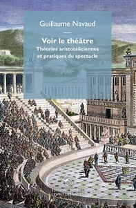 Voir le théâtre. Théories aristotéliciennes et pratiques du spectacle - Librerie.coop Voir le théâtre. Théories aristotéliciennes et pratiques du spectacle - Librerie.coop