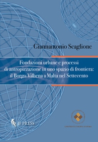 Fondazioni urbane e processi di antropizzazione in uno spazio di frontiera: il Borgo Vilhena a Malta nel Settecento - Librerie.coop