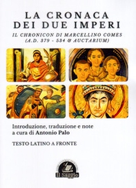 La Cronaca dei due Imperi. Il Chronicon di Marcellino Comes (A.D. 379 - 534 & Auctarium). Testo latino a fronte - Librerie.coop