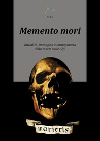Memento mori. Ritualità, immagine e immaginario della morte nelle alpi - Librerie.coop