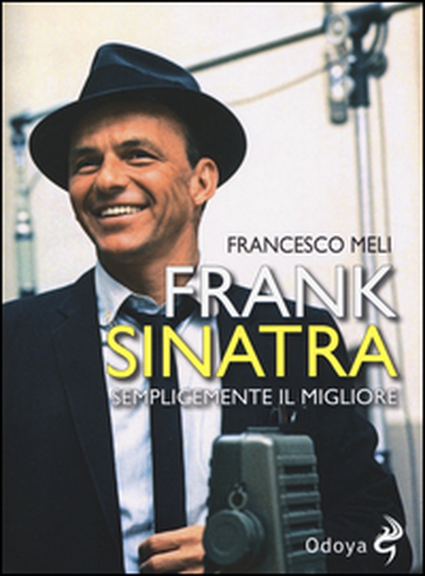 Frank Sinatra. Semplicemente il migliore - Librerie.coop Frank Sinatra. Semplicemente il migliore - Librerie.coop