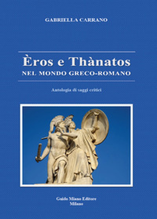 Èros e Thànatos nel mondo greco-romano. Antologia di saggi critici - Librerie.coop Èros e Thànatos nel mondo greco-romano. Antologia di saggi critici - Librerie.coop