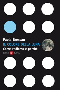 Il colore della luna. Come vediamo e perché - Librerie.coop