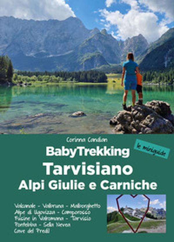BabyTrekking Tarvisiano. Alpi Giulie e Carniche. Trekking per famiglie. Valcanale, Valbruna, Malborghetto Alpe di Ugovizza, Camporosso Fusine in Valromana, Tarvisio Pontebba, Sella Nevea Cave del Predil - Librerie.coop BabyTrekking Tarvisiano. Alpi Giulie e Carniche. Trekking per famiglie. Valcanale, Valbruna, Malborghetto Alpe di Ugovizza, Camporosso Fusine in Valromana, Tarvisio Pontebba, Sella Nevea Cave del Predil - Librerie.coop