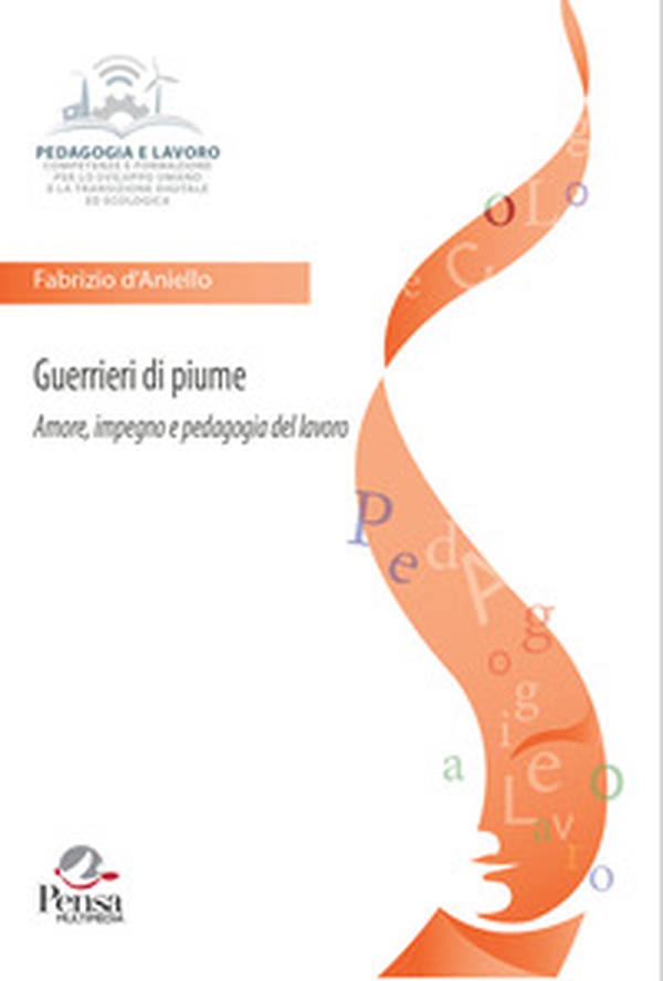 Guerrieri di piume. Amore, impegno e pedagogia del lavoro - Librerie.coop Guerrieri di piume. Amore, impegno e pedagogia del lavoro - Librerie.coop