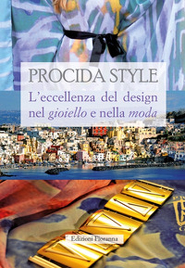 Procida style L'eccellenza del design nel gioiello e nella moda - Librerie.coop Procida style L'eccellenza del design nel gioiello e nella moda - Librerie.coop